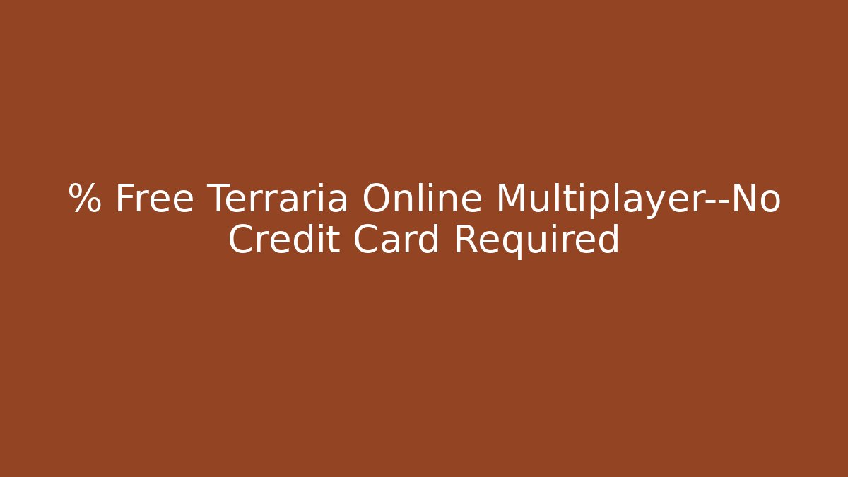 % Free Terraria Online Multiplayer—No Credit Card Required