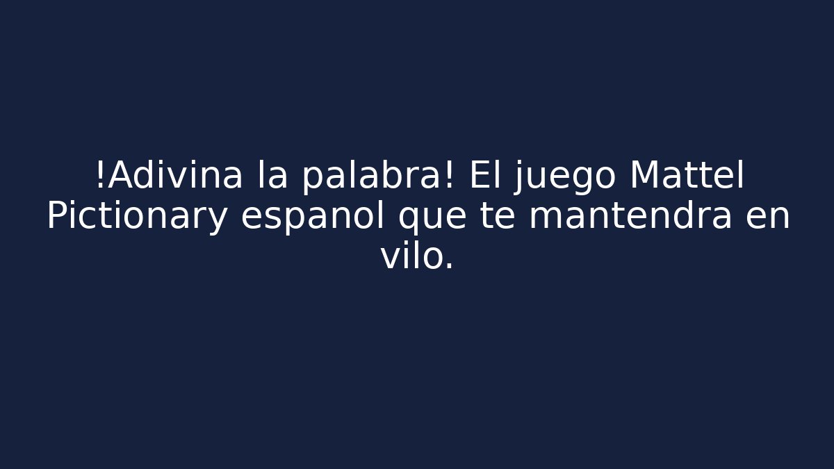¡Adivina la palabra! El juego Mattel Pictionary español que te mantendrá en vilo. - Boomer Naturals