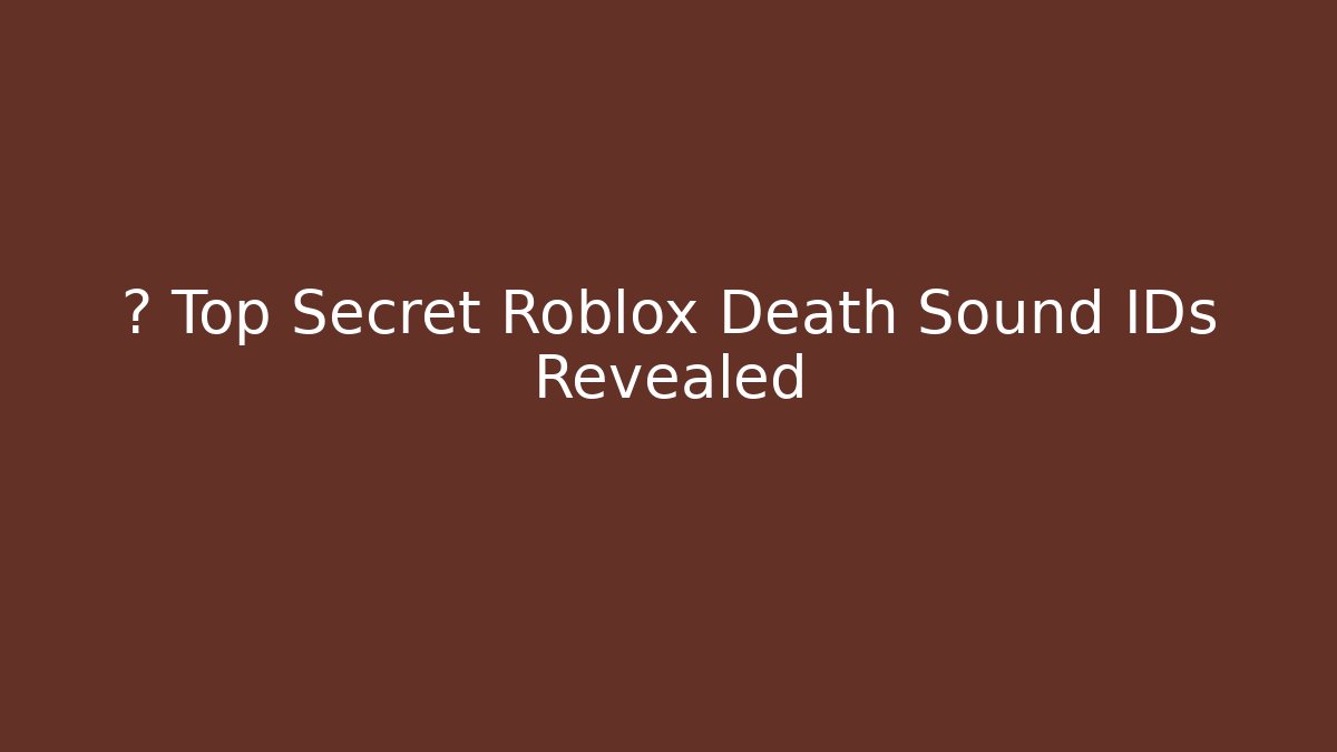 🔥 Top Secret Roblox Death Sound IDs Revealed