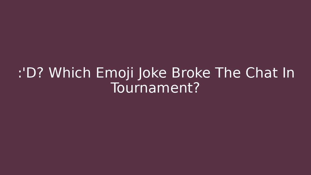 😂🎯 Which Emoji Joke Broke The Chat In Tournament?