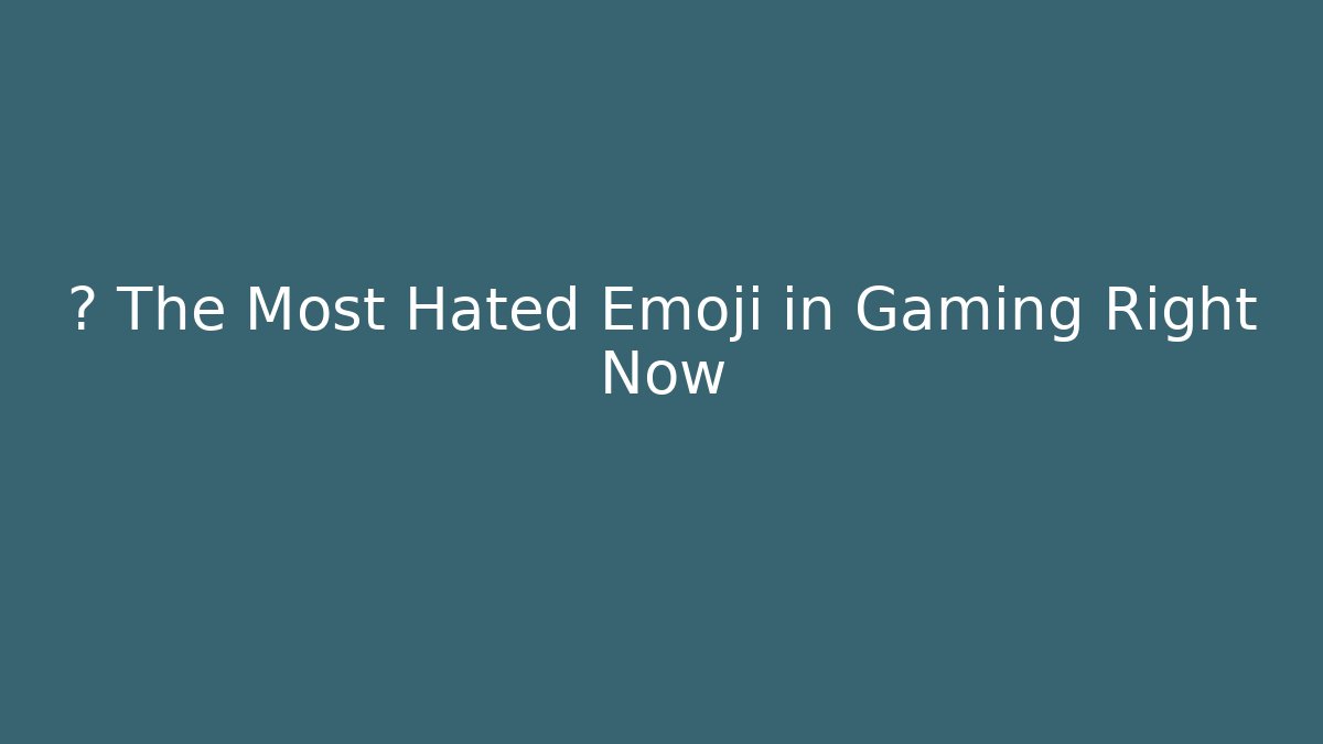 🚫 The Most Hated Emoji in Gaming Right Now