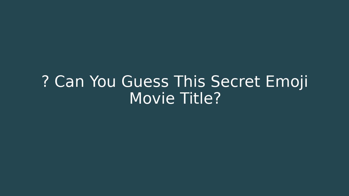 🤔 Can You Guess This Secret Emoji Movie Title?