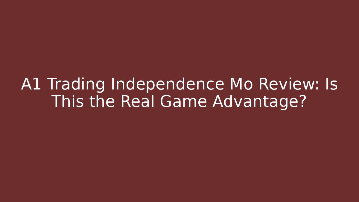 A1 Trading Independence Mo Review: Is This the Real Game Advantage?