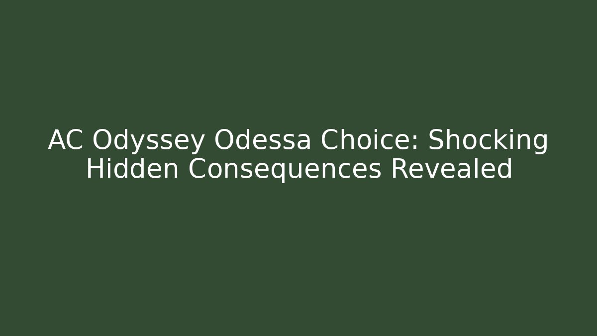 AC Odyssey Odessa Choice: Shocking Hidden Consequences Revealed