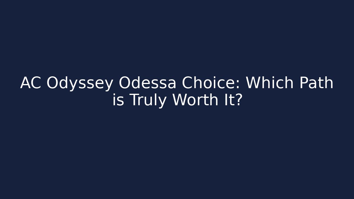 AC Odyssey Odessa Choice: Which Path is Truly Worth It?