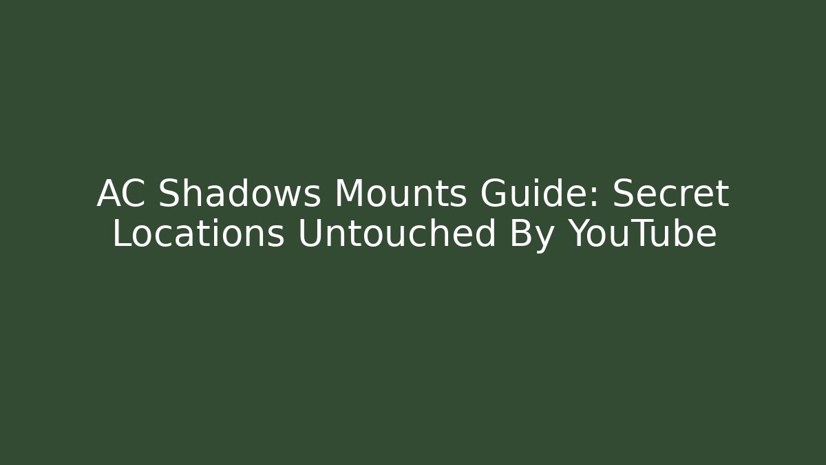AC Shadows Mounts Guide: Secret Locations Untouched By YouTube