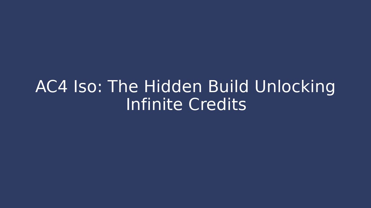 AC4 Iso: The Hidden Build Unlocking Infinite Credits - Boomer Naturals