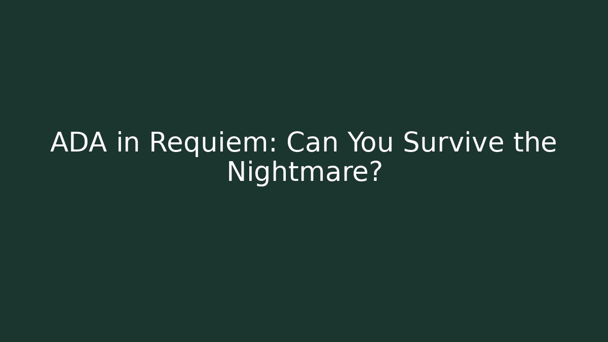 ADA in Requiem: Can You Survive the Nightmare?