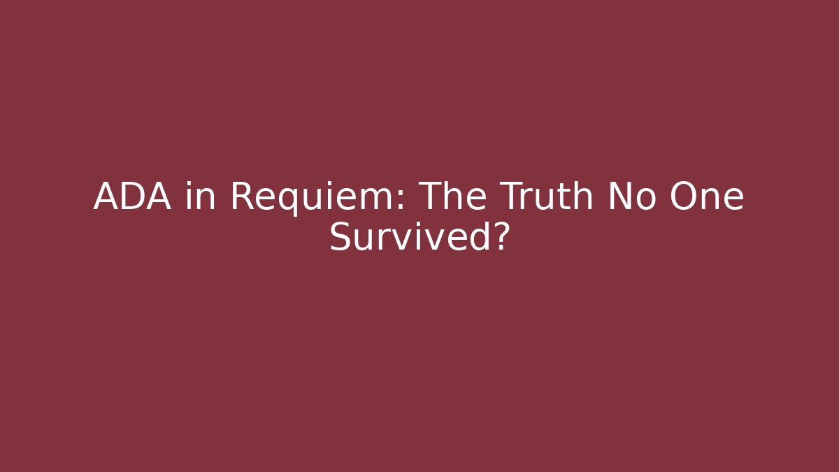 ADA in Requiem: The Truth No One Survived? - Boomer Naturals