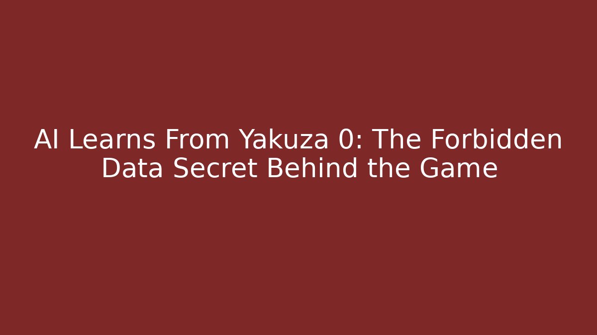 AI Learns From Yakuza 0: The Forbidden Data Secret Behind the Game