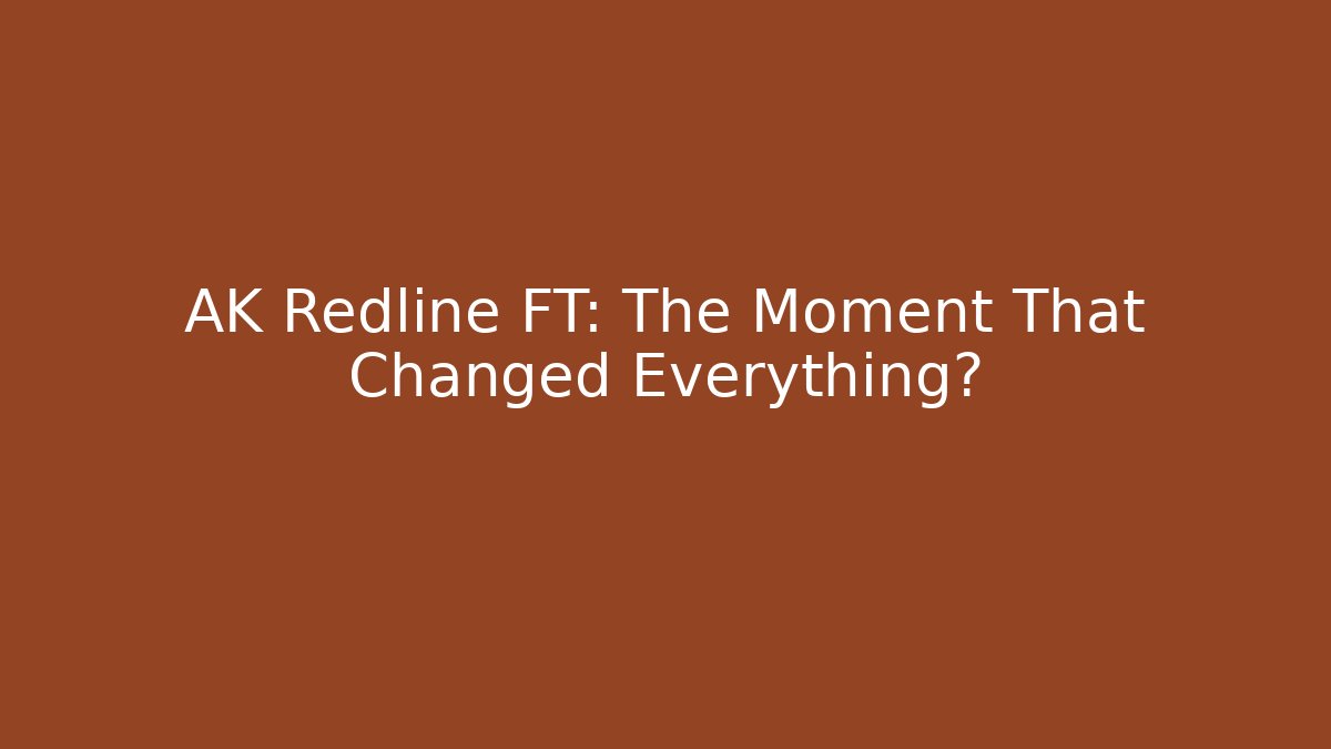 AK Redline FT: The Moment That Changed Everything? - Boomer Naturals