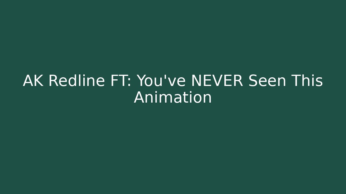 AK Redline FT: You’ve NEVER Seen This Animation
