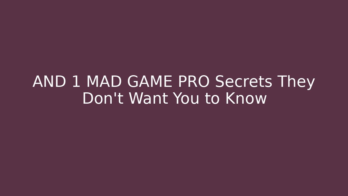 AND 1 MAD GAME PRO Secrets They Don't Want You to Know