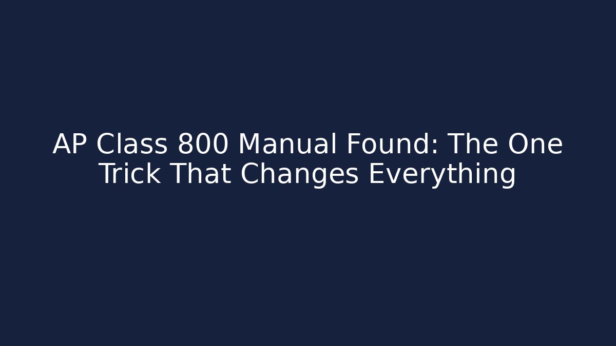 AP Class 800 Manual Found: The One Trick That Changes Everything - Boomer Naturals