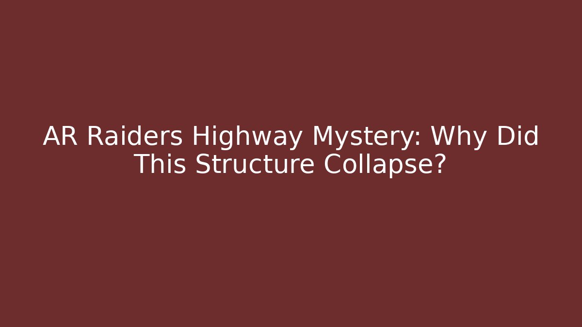 AR Raiders Highway Mystery: Why Did This Structure Collapse? - Boomer Naturals