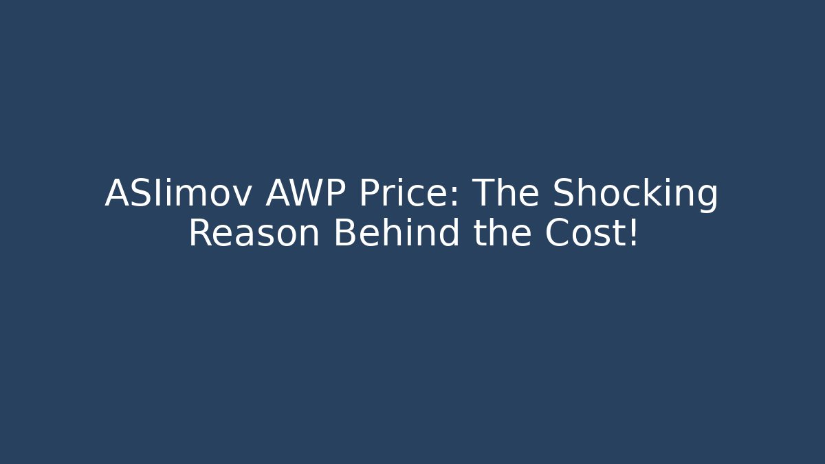 ASIimov AWP Price: The Shocking Reason Behind the Cost!