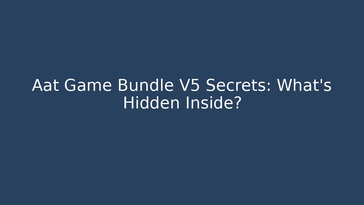 Aat Game Bundle V5 Secrets: What's Hidden Inside?