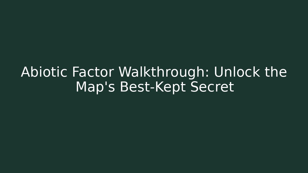 Abiotic Factor Walkthrough: Unlock the Map's Best-Kept Secret