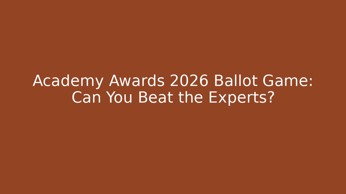 Academy Awards 2026 Ballot Game: Can You Beat the Experts?