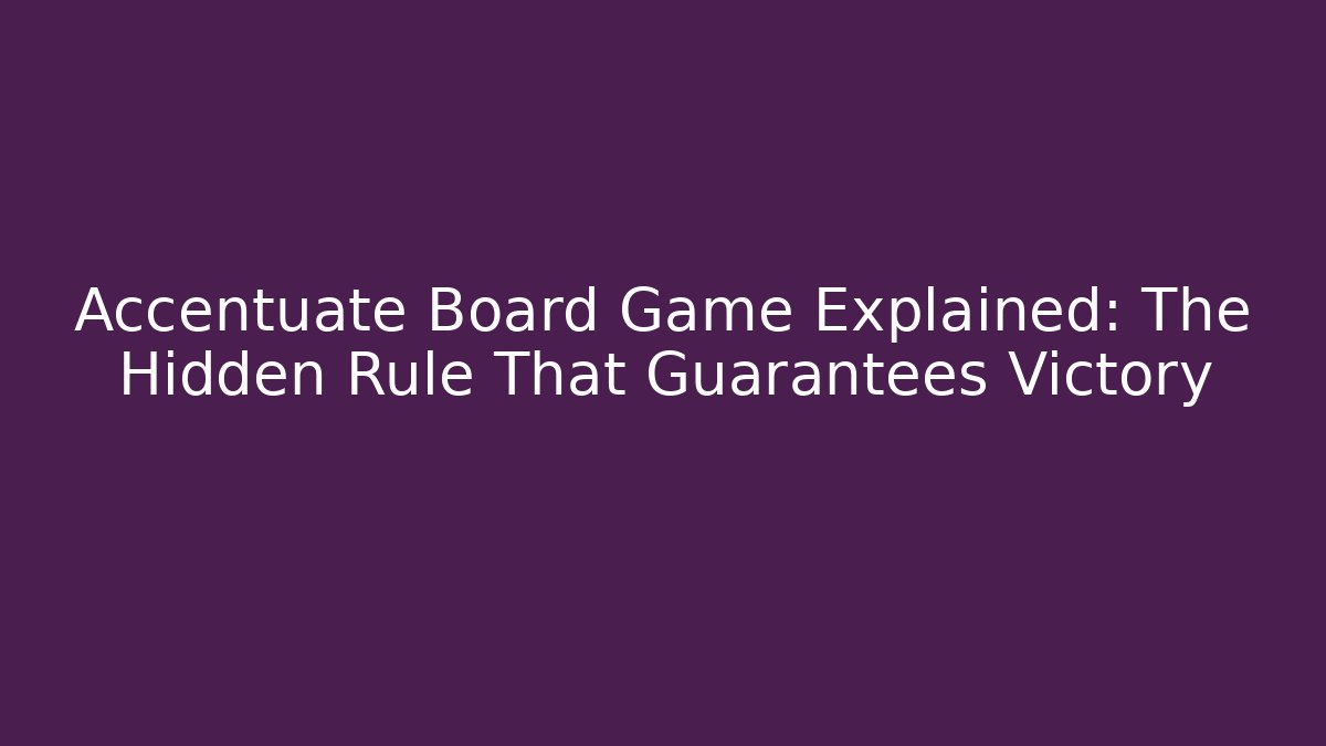 Accentuate Board Game Explained: The Hidden Rule That Guarantees Victory