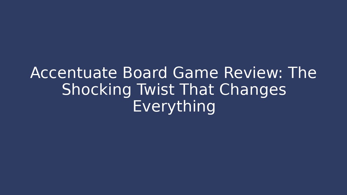 Accentuate Board Game Review: The Shocking Twist That Changes Everything