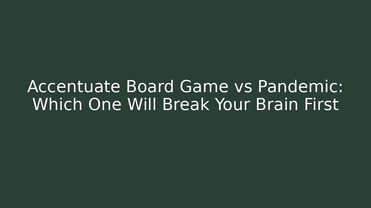 Accentuate Board Game vs Pandemic: Which One Will Break Your Brain First