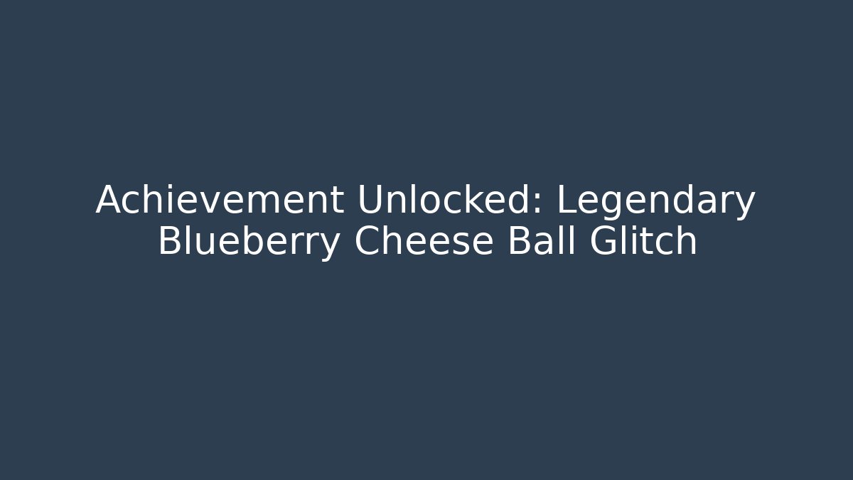 Achievement Unlocked: Legendary Blueberry Cheese Ball Glitch - Boomer Naturals