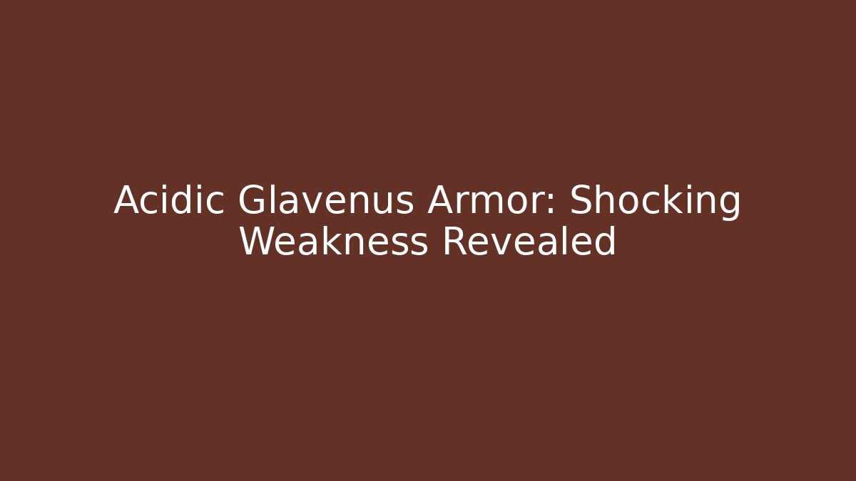 Acidic Glavenus Armor: Shocking Weakness Revealed