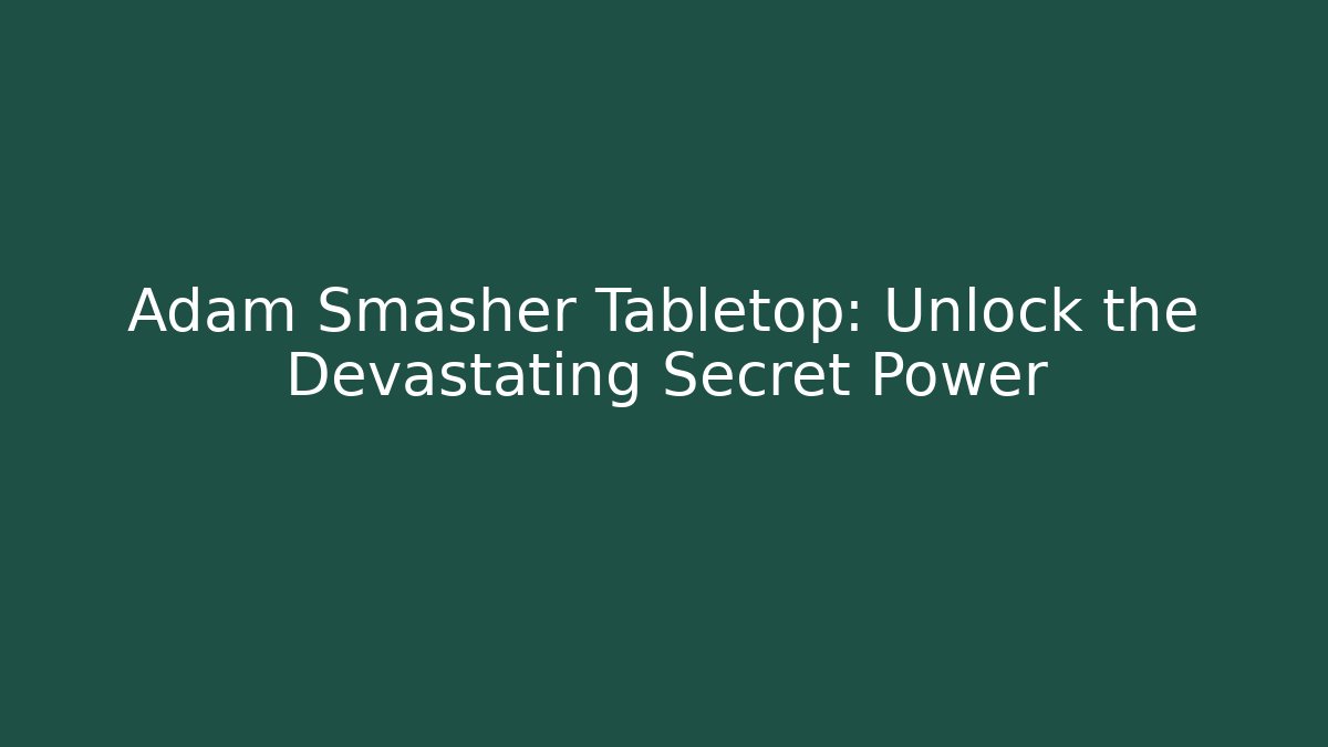 Adam Smasher Tabletop: Unlock the Devastating Secret Power - Boomer Naturals