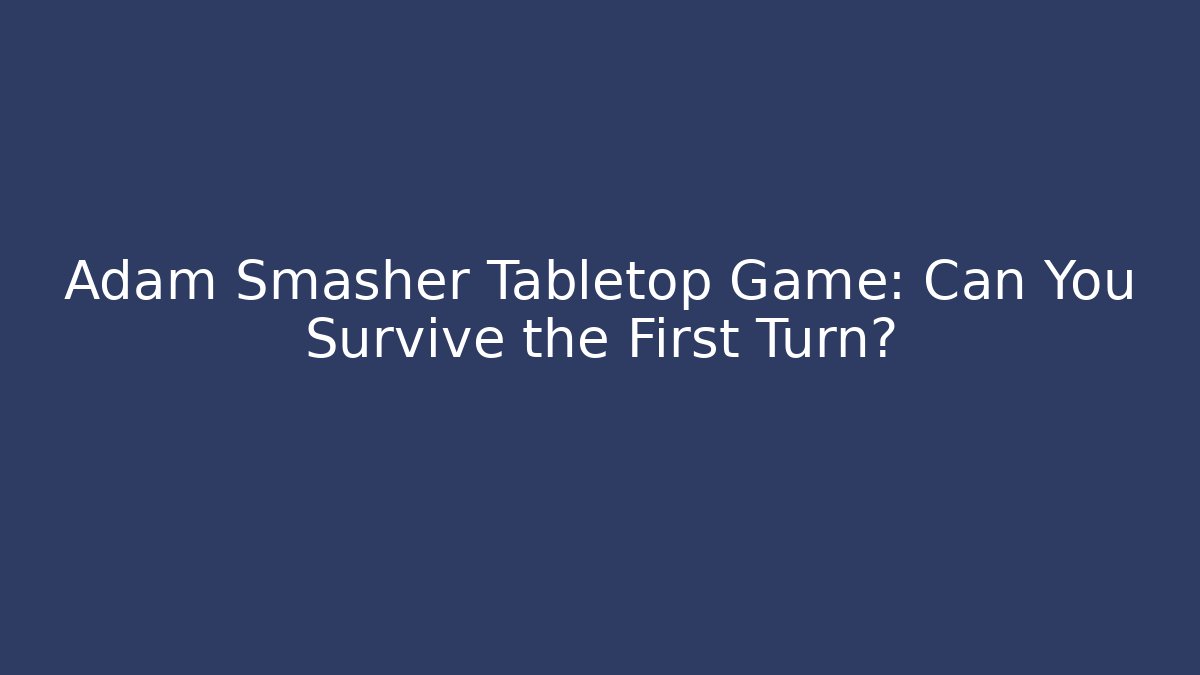 Adam Smasher Tabletop Game: Can You Survive the First Turn?