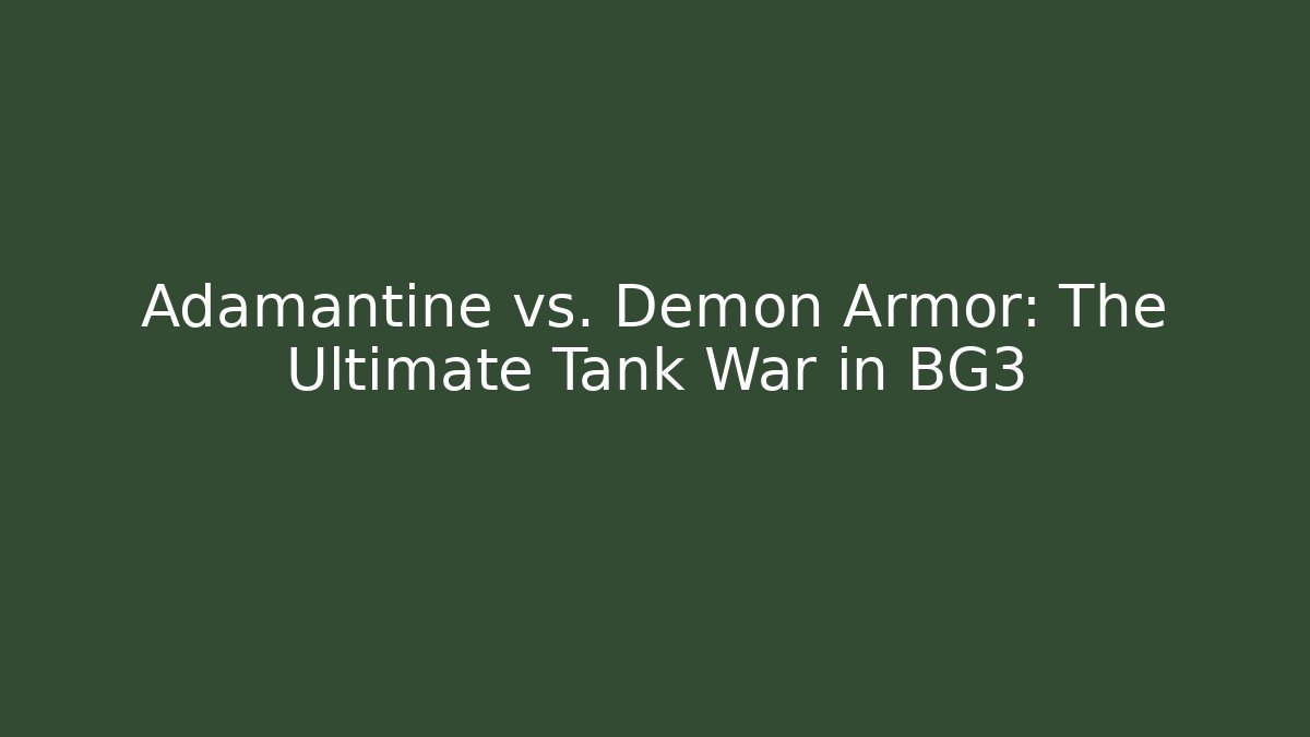 Adamantine vs. Demon Armor: The Ultimate Tank War in BG3