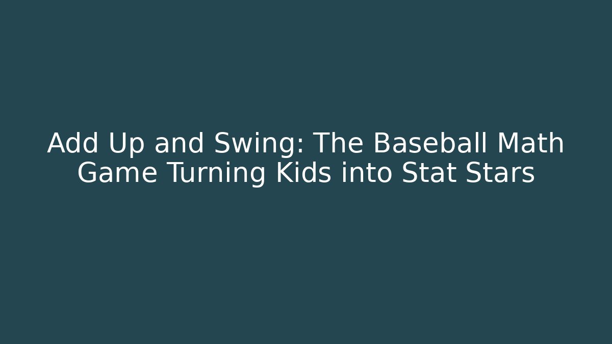 Add Up and Swing: The Baseball Math Game Turning Kids into Stat Stars