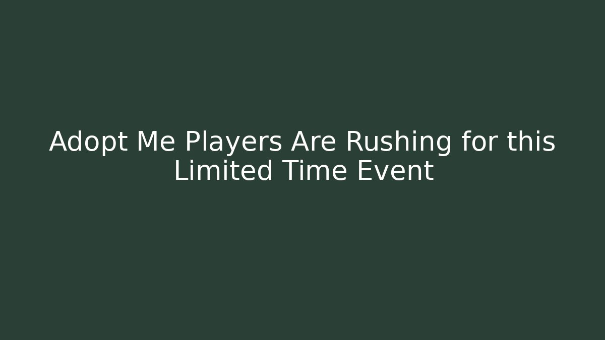 Adopt Me Players Are Rushing for this Limited Time Event