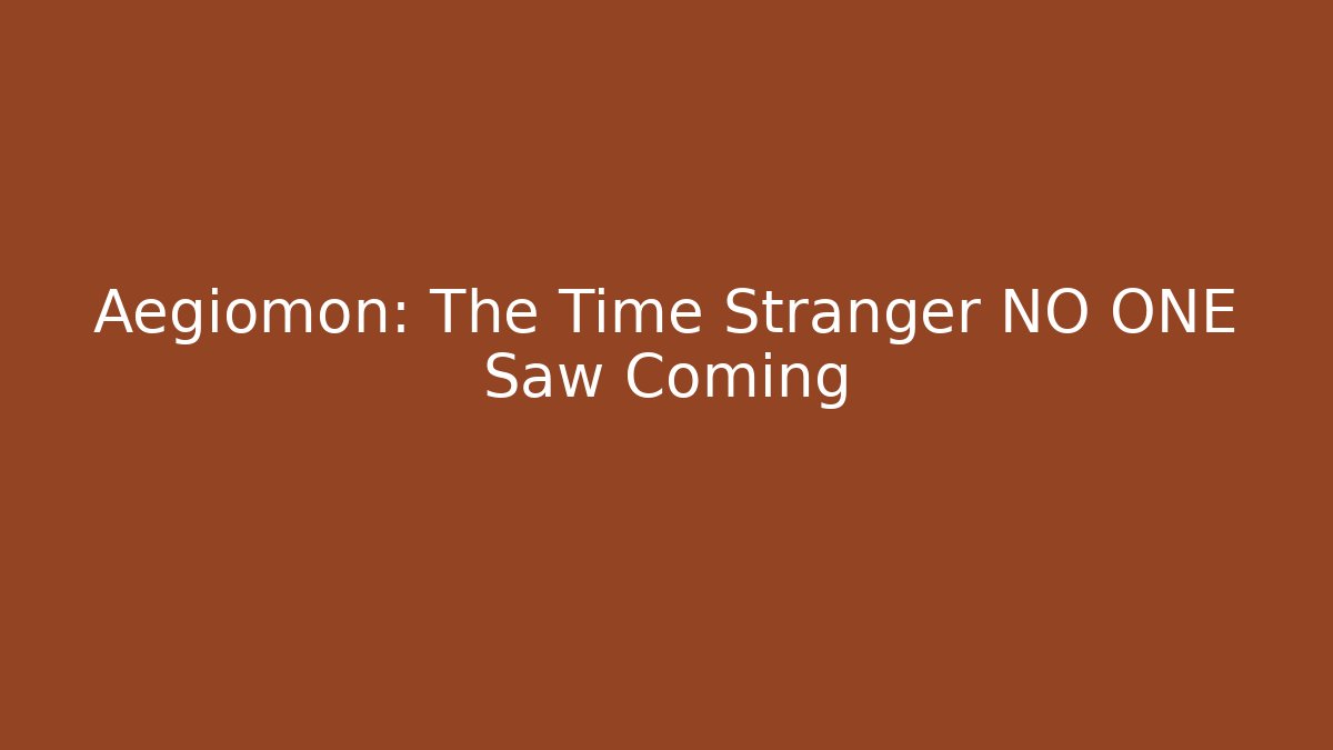 Aegiomon: The Time Stranger NO ONE Saw Coming