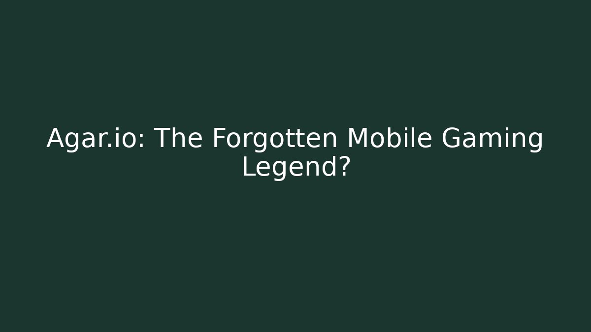 Agar.io: The Forgotten Mobile Gaming Legend?