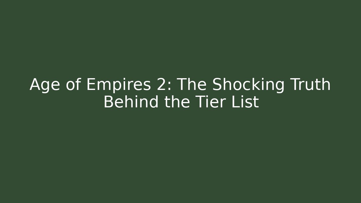 Age of Empires 2: The Shocking Truth Behind the Tier List