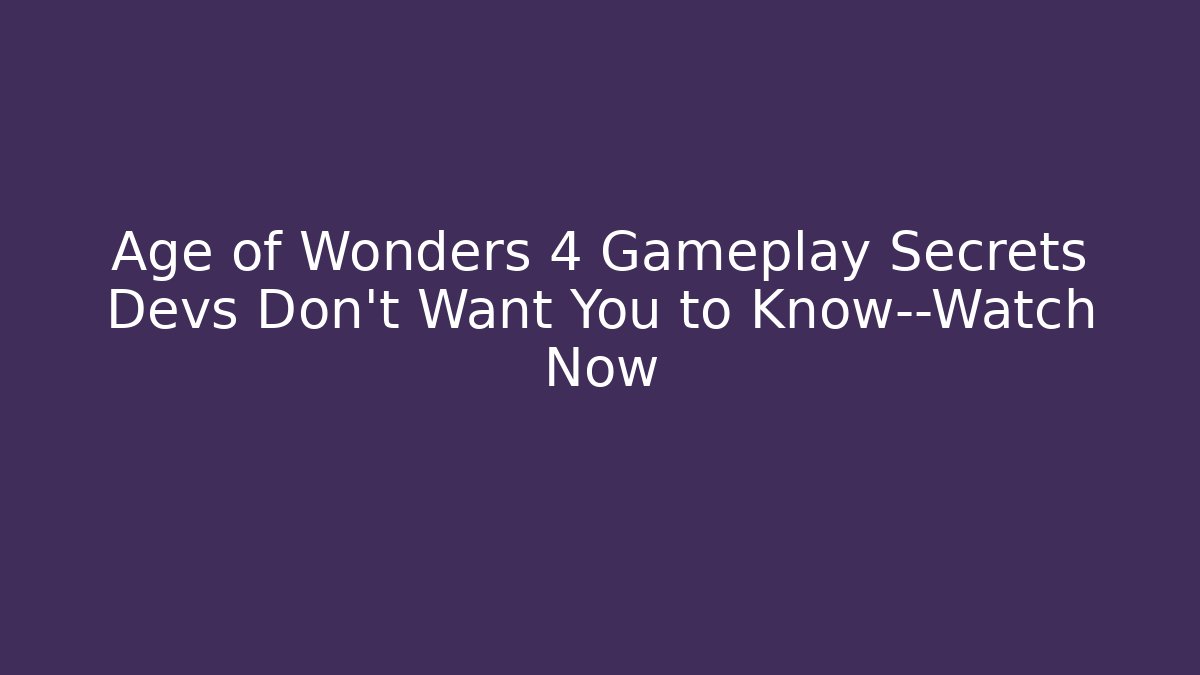 Age of Wonders 4 Gameplay Secrets Devs Don’t Want You to Know—Watch Now