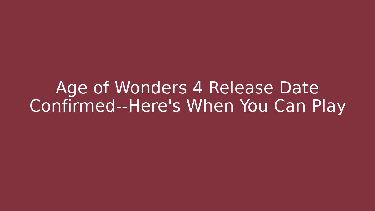 Age of Wonders 4 Release Date Confirmed—Here’s When You Can Play