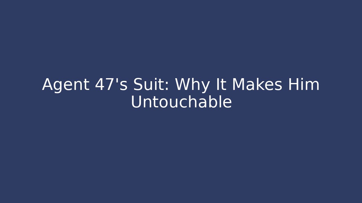 Agent 47's Suit: Why It Makes Him Untouchable - Boomer Naturals