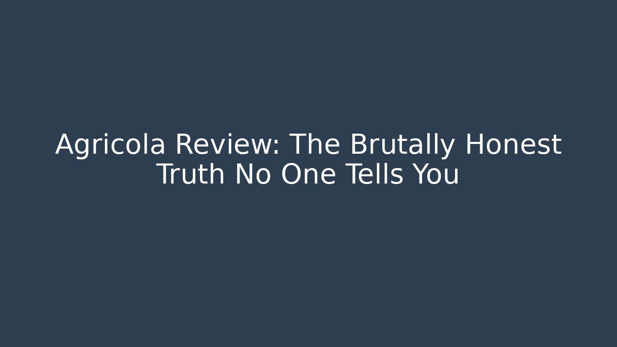 Agricola Review: The Brutally Honest Truth No One Tells You