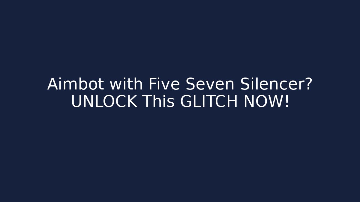 Aimbot with Five Seven Silencer? UNLOCK This GLITCH NOW!