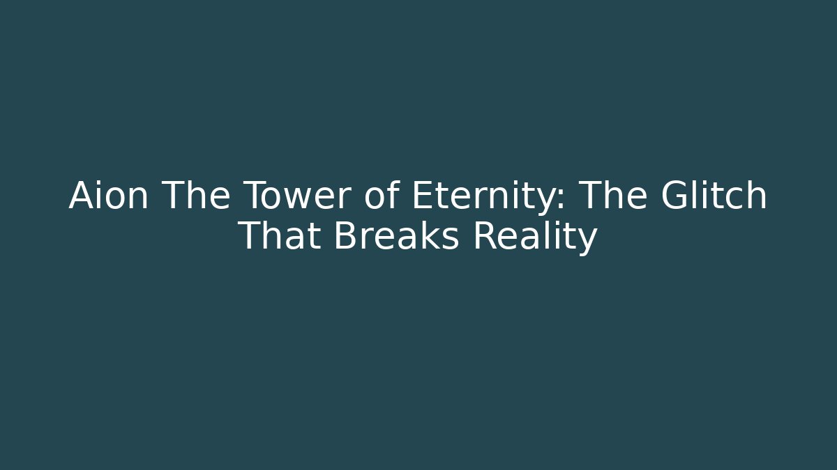 Aion The Tower of Eternity: The Glitch That Breaks Reality
