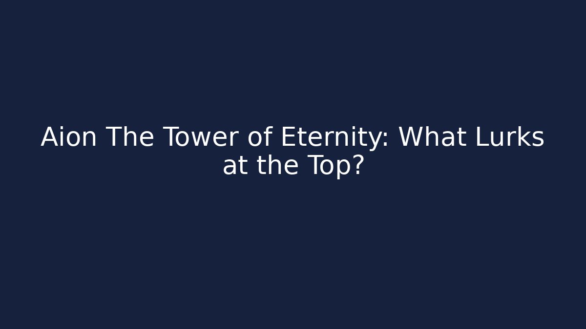Aion The Tower of Eternity: What Lurks at the Top? - Boomer Naturals