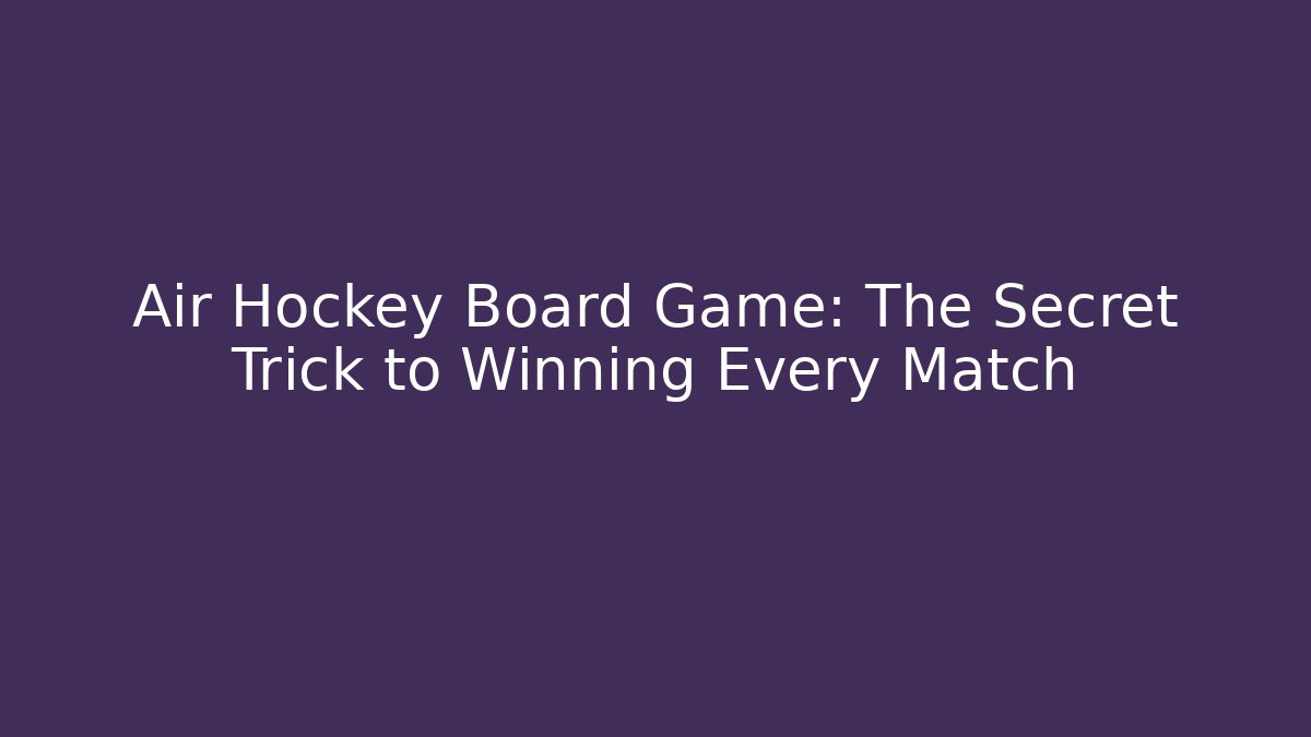 Air Hockey Board Game: The Secret Trick to Winning Every Match