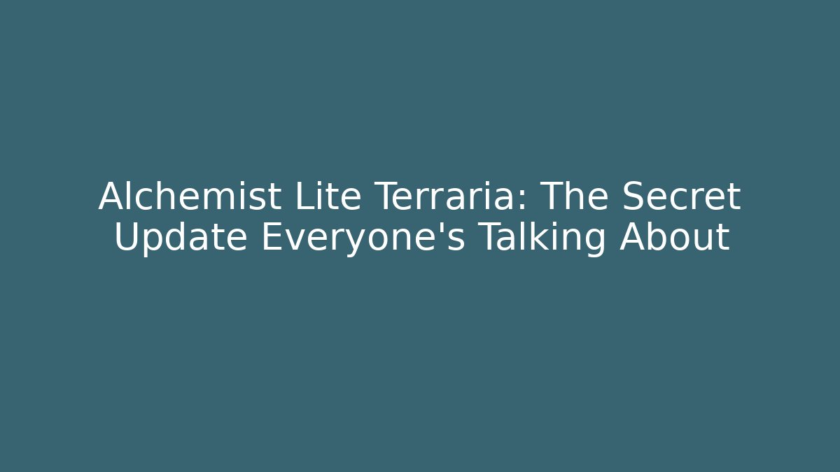Alchemist Lite Terraria: The Secret Update Everyone’s Talking About