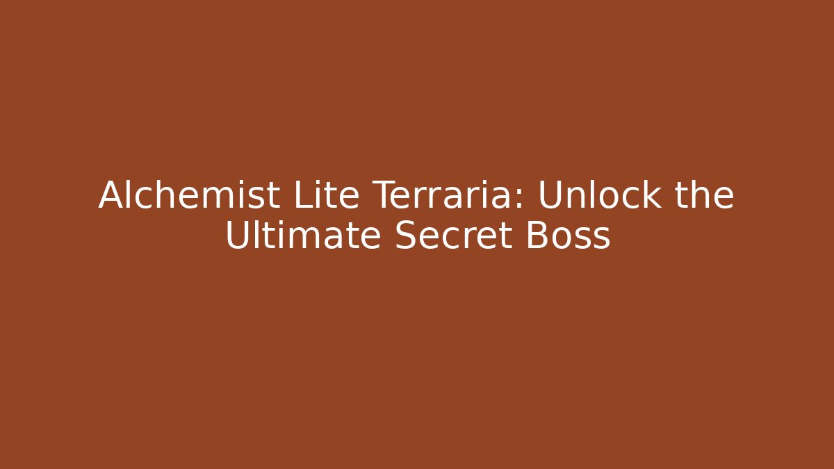 Alchemist Lite Terraria: Unlock the Ultimate Secret Boss