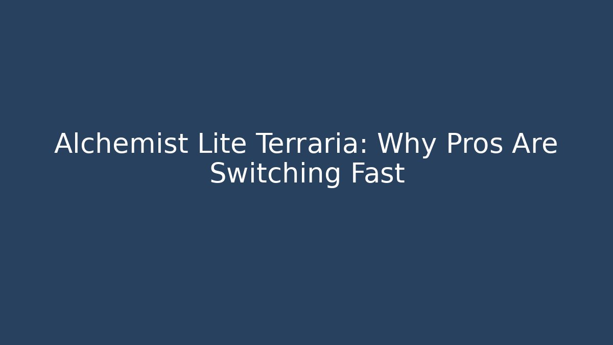 Alchemist Lite Terraria: Why Pros Are Switching Fast
