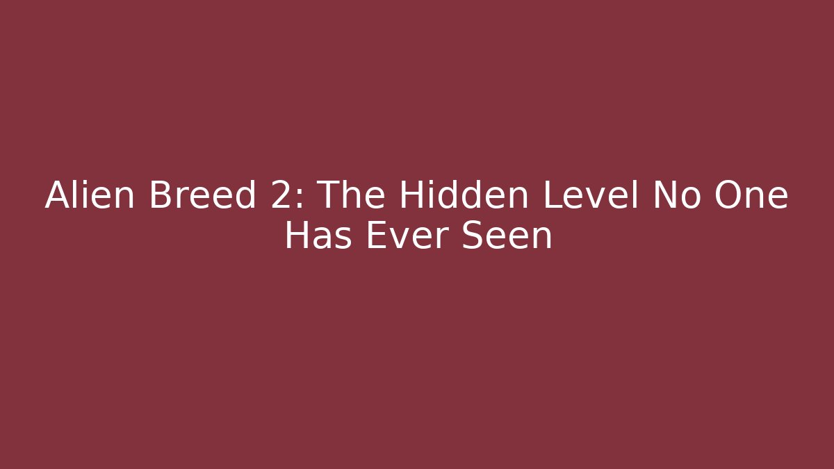 Alien Breed 2: The Hidden Level No One Has Ever Seen
