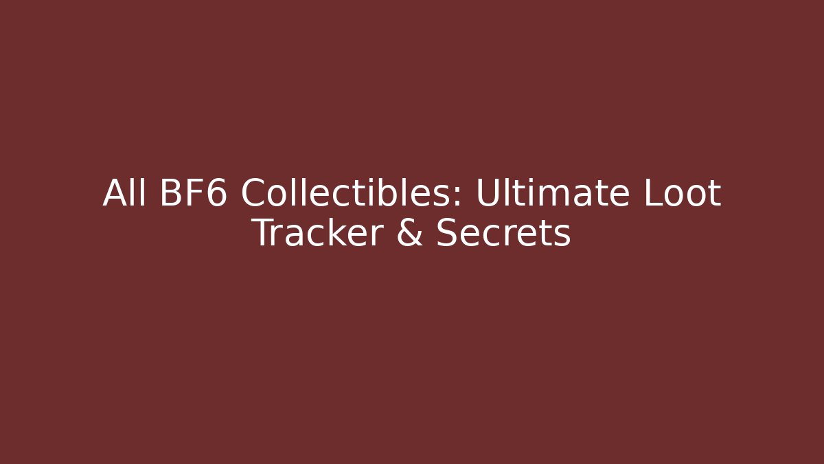 All BF6 Collectibles: Ultimate Loot Tracker & Secrets - Boomer Naturals