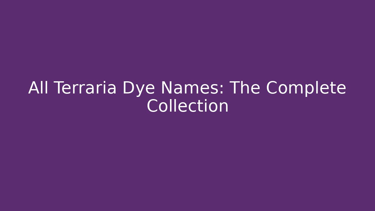 All Terraria Dye Names: The Complete Collection - Boomer Naturals